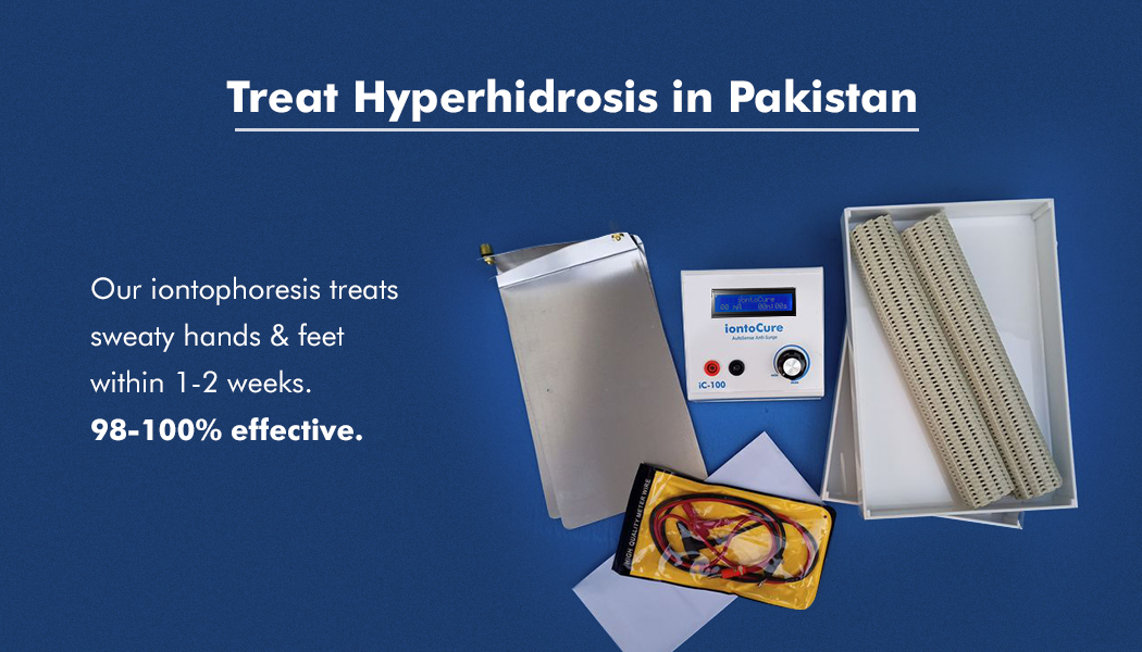 Treat Hyperhidrosis in Pakistan Our iontophoresis treats sweaty hands & feet within 1-2 weeks. 98-100% effective.